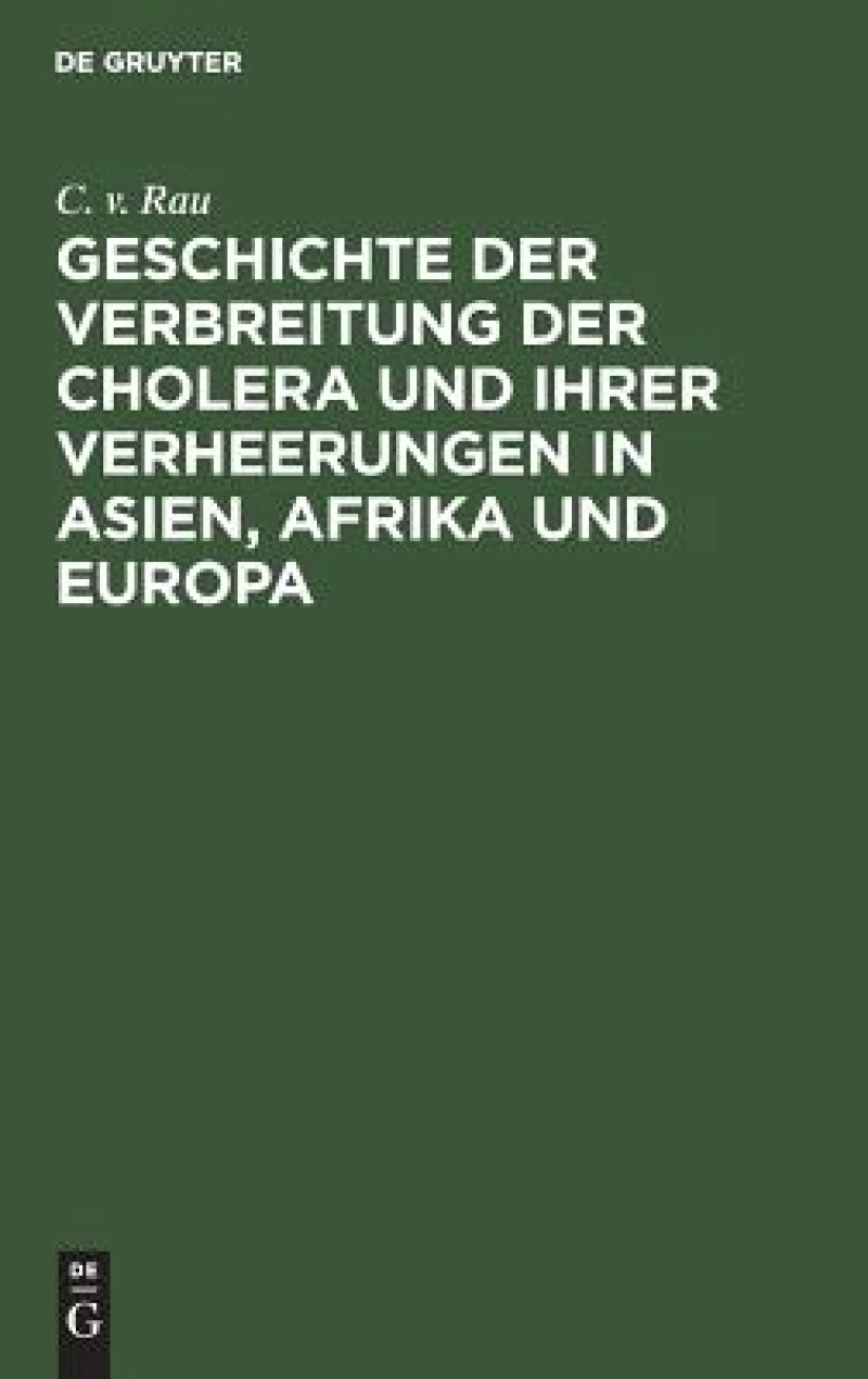 Geschichte Der Verbreitung Der Cholera Und Ihrer Verheerungen in Asien, Afrika Und Europa