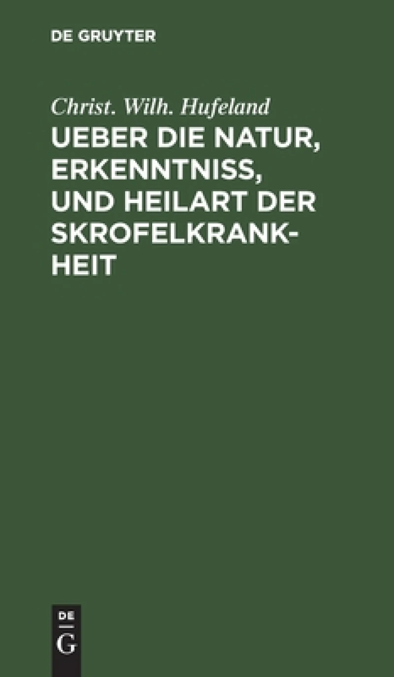 Ueber Die Natur, Erkenntniß, Und Heilart Der Skrofelkrankheit