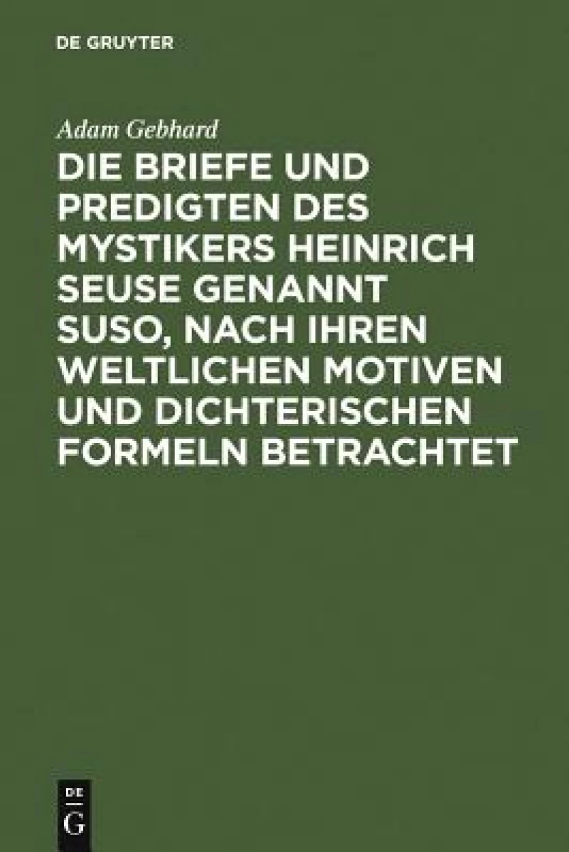 Briefe und Predigten des Mystikers Heinrich Seuse genannt Suso, nach ihren weltlichen Motiven und dichterischen Formeln betrachtet