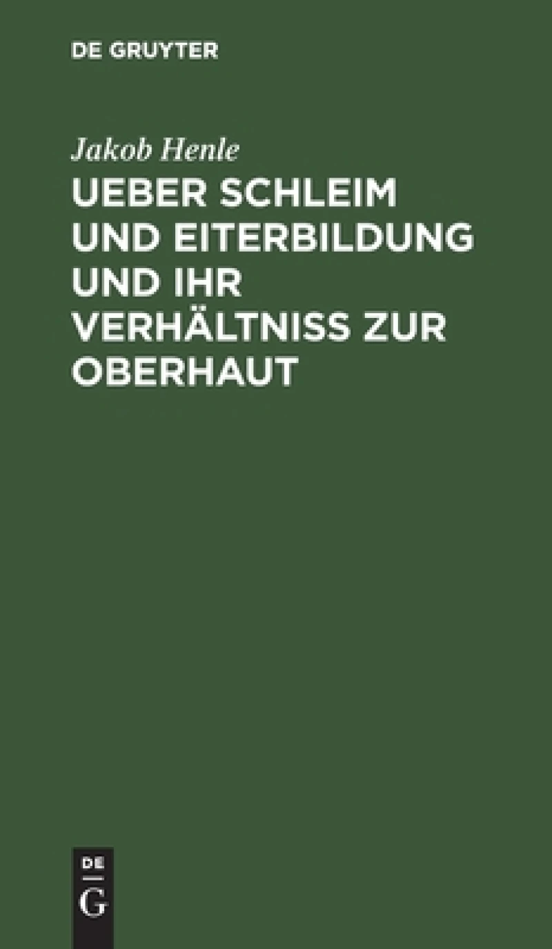 Ueber Schleim Und Eiterbildung Und Ihr Verhältniß Zur Oberhaut