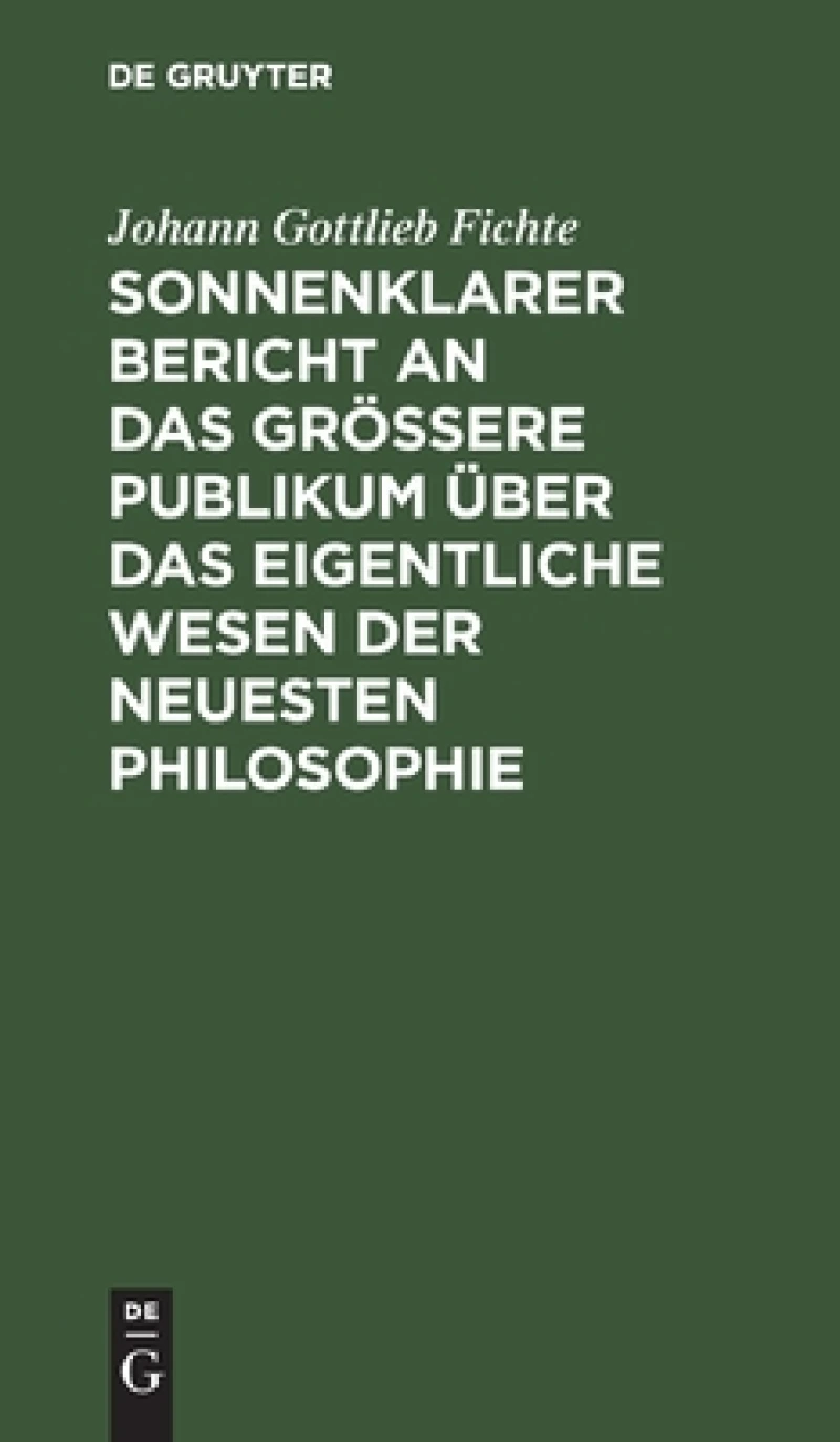 Sonnenklarer Bericht an das größere Publikum über das eigentliche Wesen der neuesten Philosophie