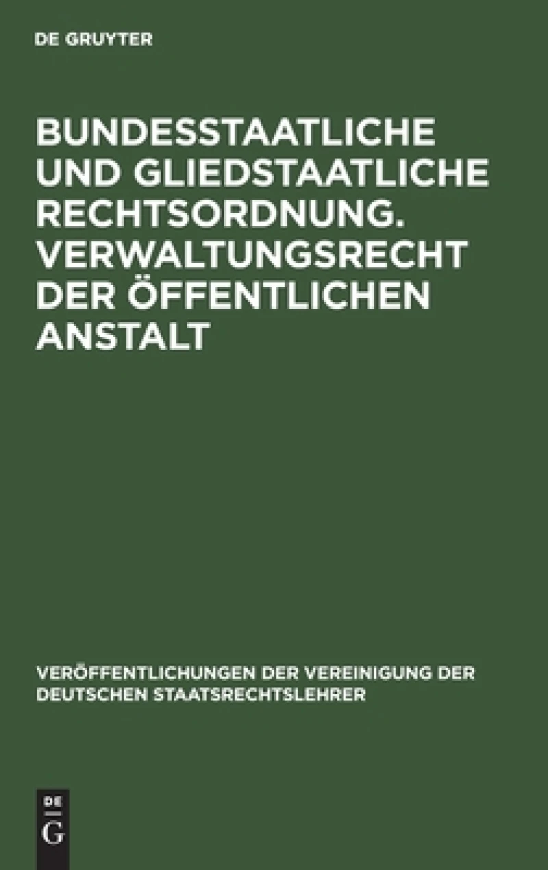 Bundesstaatliche Und Gliedstaatliche Rechtsordnung. Verwaltungsrecht Der Öffentlichen Anstalt