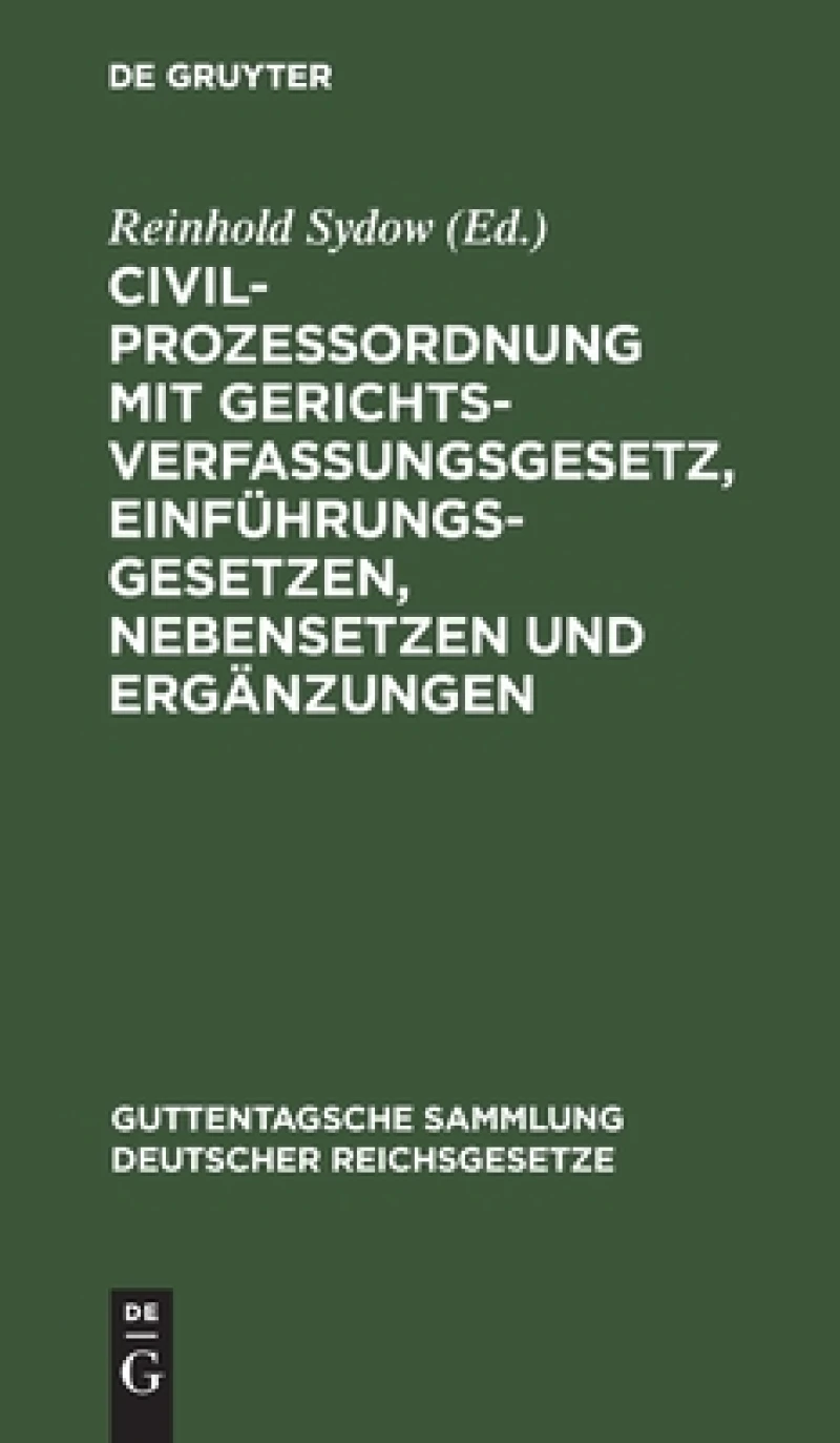Civilprozessordnung mit Gerichtsverfassungsgesetz, Einführungsgesetzen, Nebensetzen und Ergänzungen