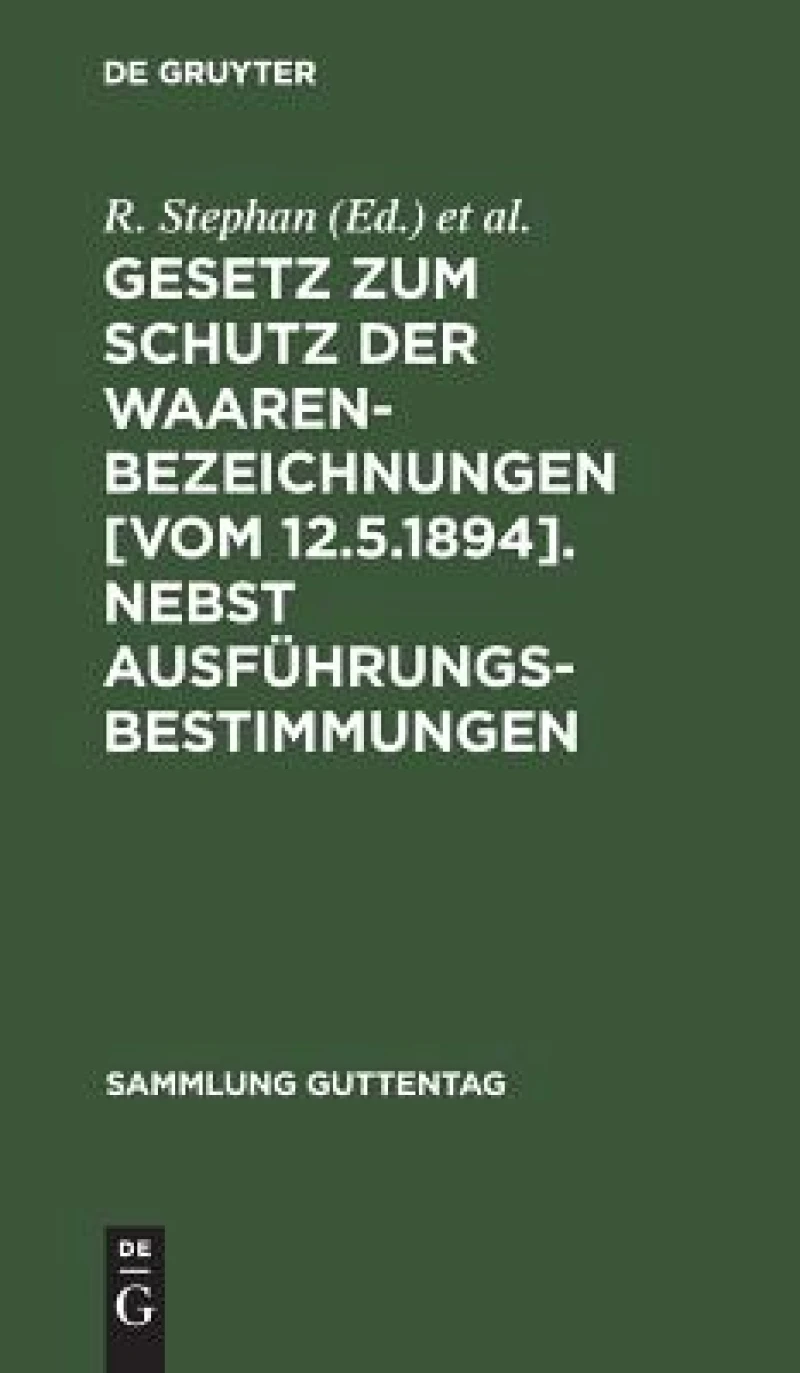 Gesetz zum Schutz der Waarenbezeichnungen [Vom 12.5.1894]. Nebst Ausführungsbestimmungen