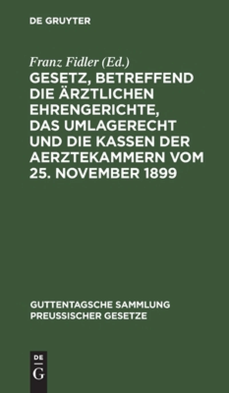 Gesetz, betreffend die ärztlichen Ehrengerichte, das Umlagerecht und die Kassen der Aerztekammern vom 25. November 1899