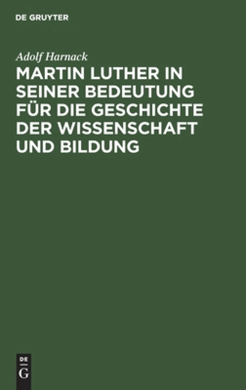 Martin Luther in Seiner Bedeutung Für Die Geschichte Der Wissenschaft Und Bildung