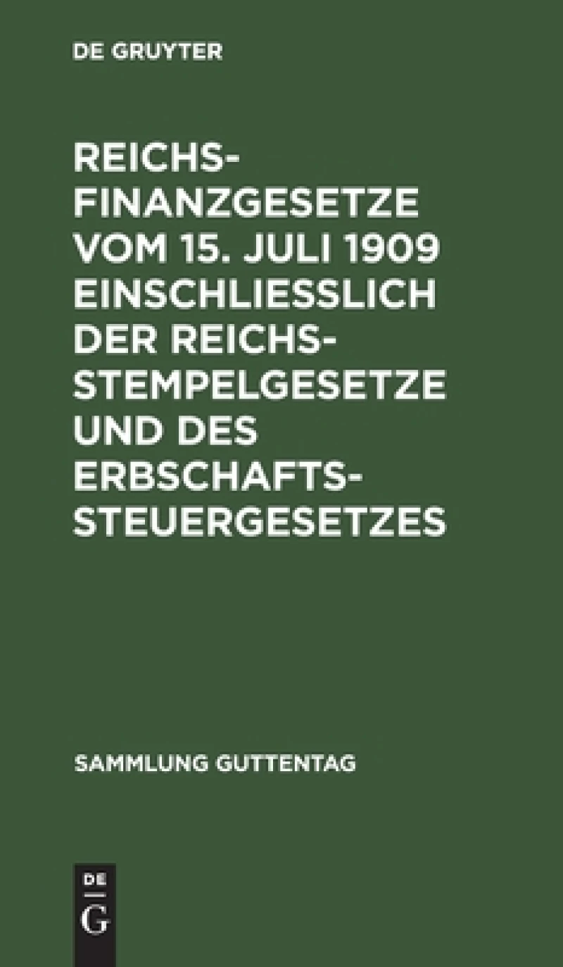 Reichsfinanzgesetze vom 15. Juli 1909 einschließlich der Reichsstempelgesetze und des Erbschaftssteuergesetzes