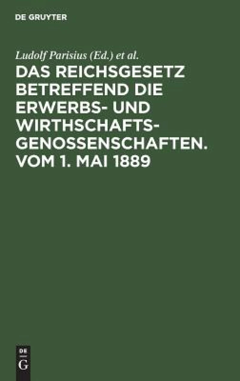 Reichsgesetz betreffend die Erwerbs- und Wirthschafts-Genossenschaften.Vom 1. Mai 1889