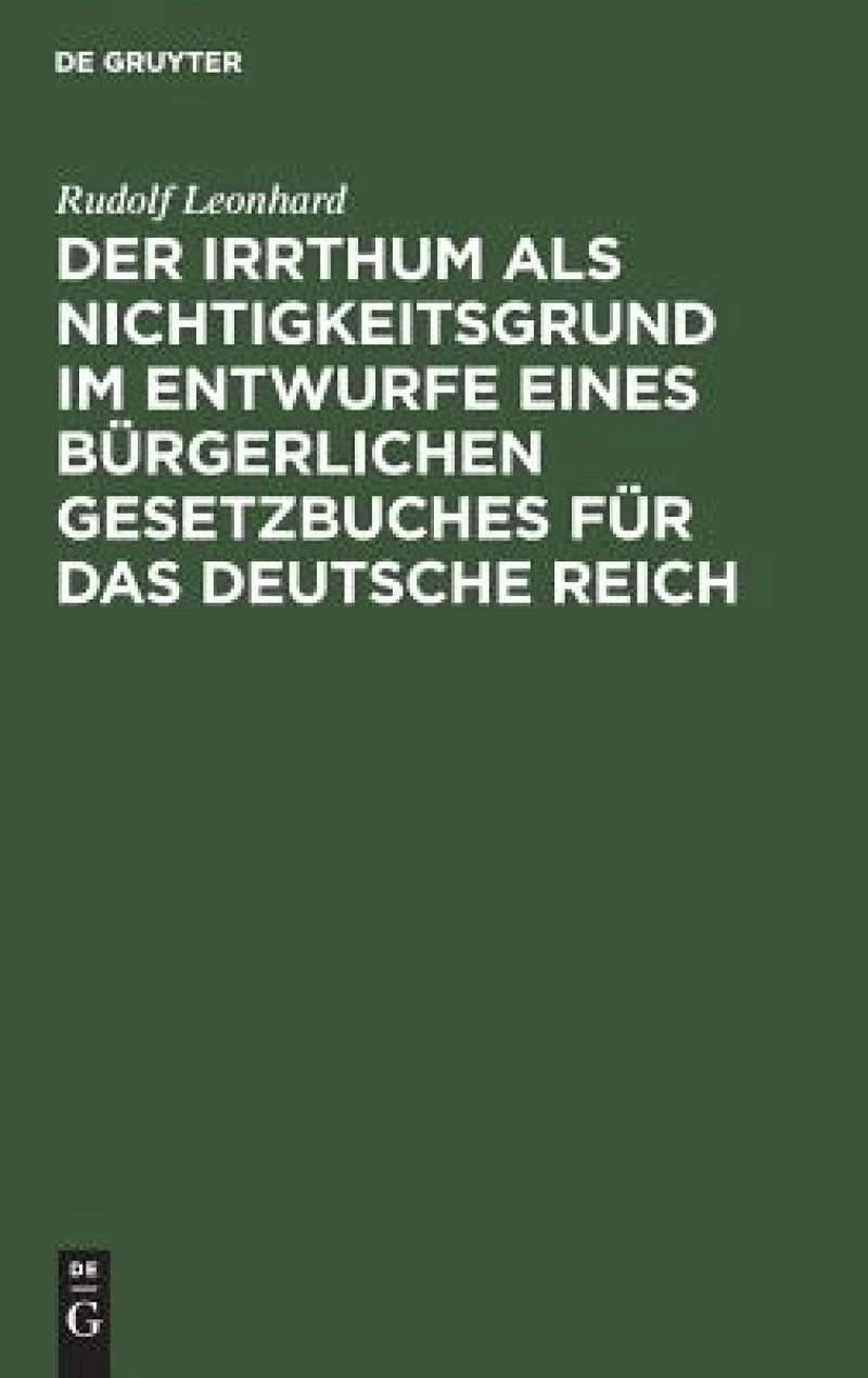 Der Irrthum als Nichtigkeitsgrund im Entwurfe eines bürgerlichen Gesetzbuches für das Deutsche Reich