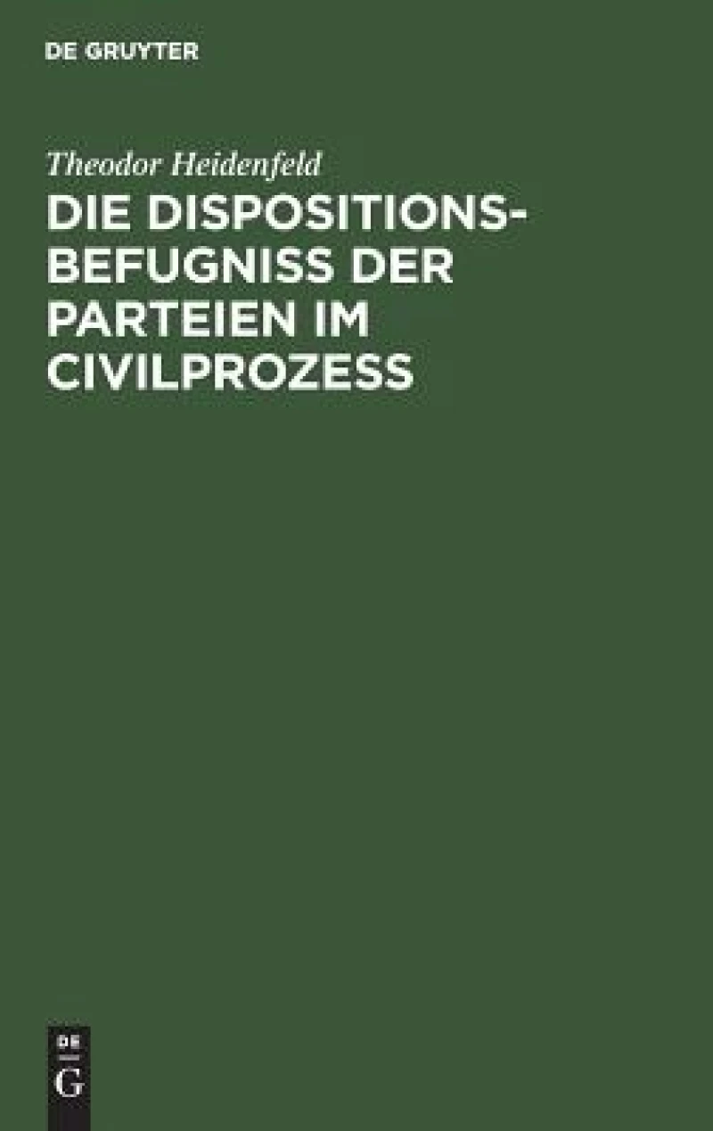 Die Dispositionsbefugniß der Parteien im Civilprozeß