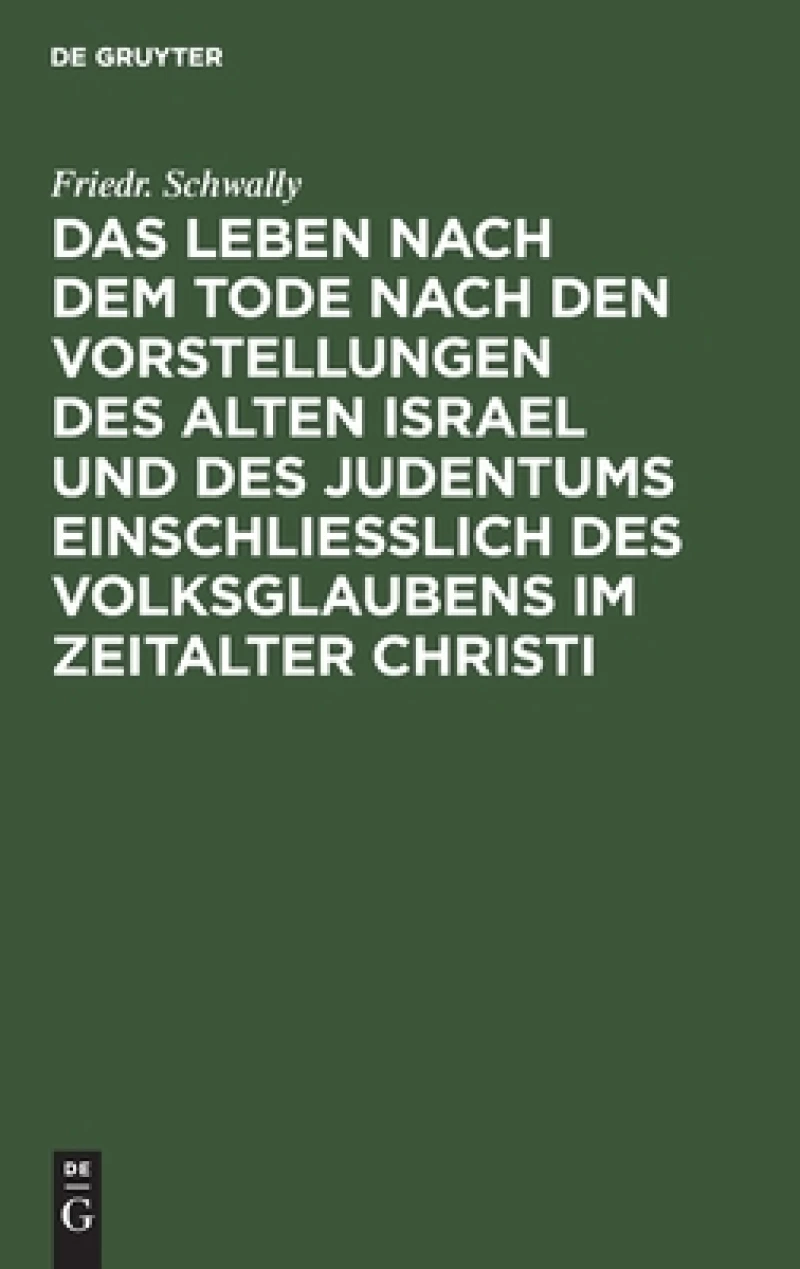 Leben nach dem Tode nach den Vorstellungen des alten Israel und des Judentums einschließlich des Volksglaubens im Zeitalter Christi