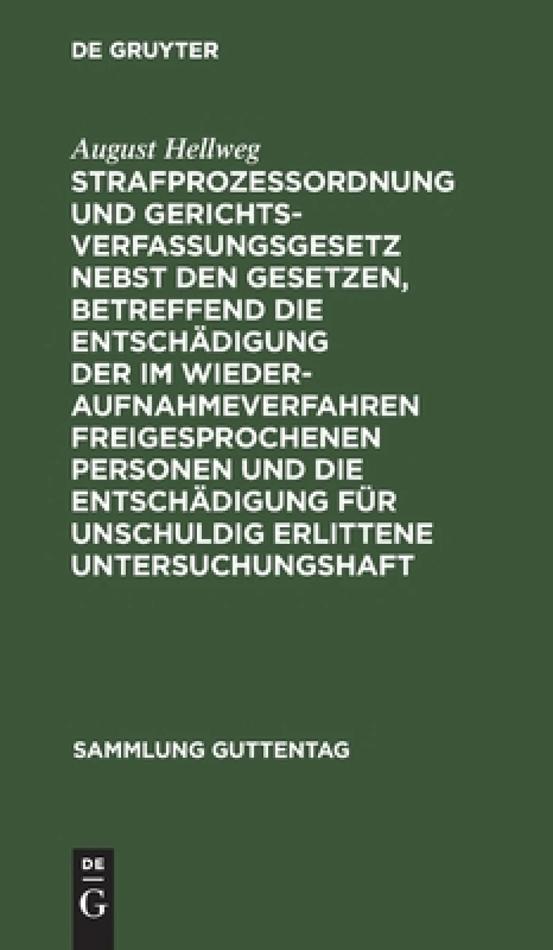 Strafprozeßordnung und Gerichtsverfassungsgesetz nebst den Gesetzen, betreffend die Entschädigung der im Wiederaufnahmeverfahren freigesprochenen Personen und die Entschädigung für unschuldig erlittene Untersuchungshaft