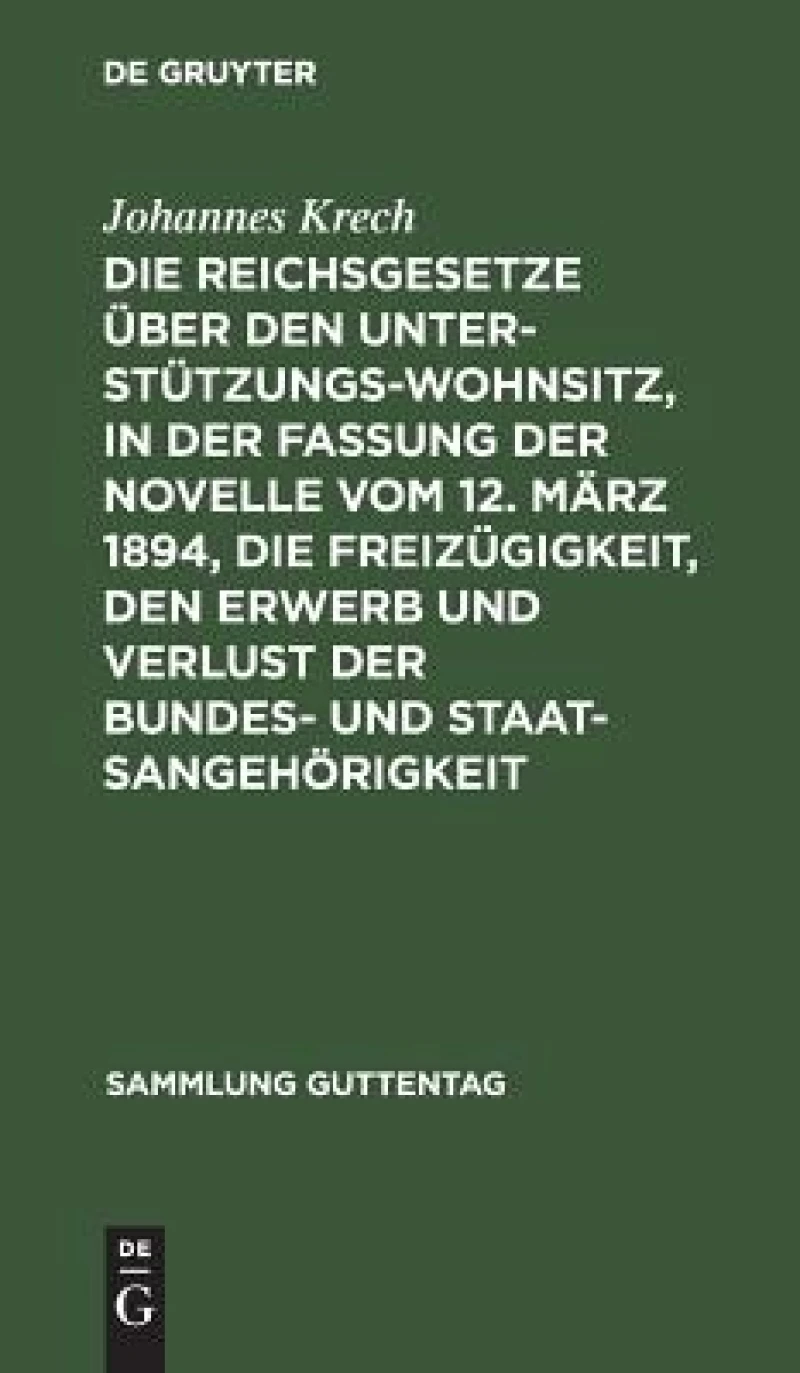 Reichsgesetze über den Unterstützungswohnsitz, in der Fassung der Novelle vom 12. März 1894, die Freizügigkeit, den Erwerb und Verlust der Bundes- und Staatsangehörigkeit
