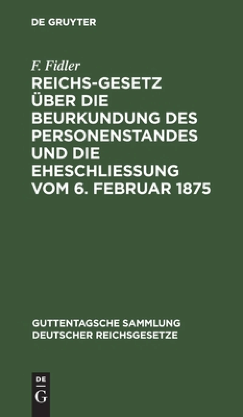 Reichs-Gesetz über die Beurkundung des Personenstandes und die Eheschließung vom 6. Februar 1875