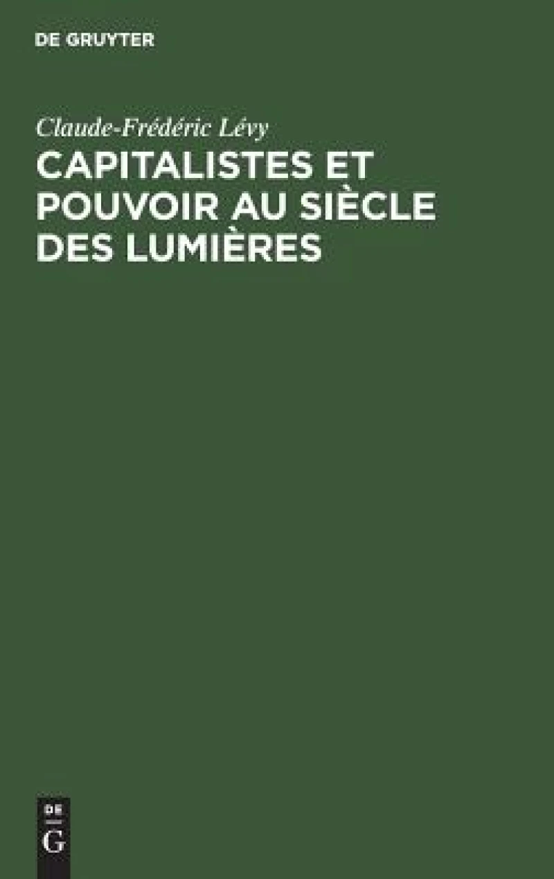 Capitalistes Et Pouvoir Au Siècle Des Lumières