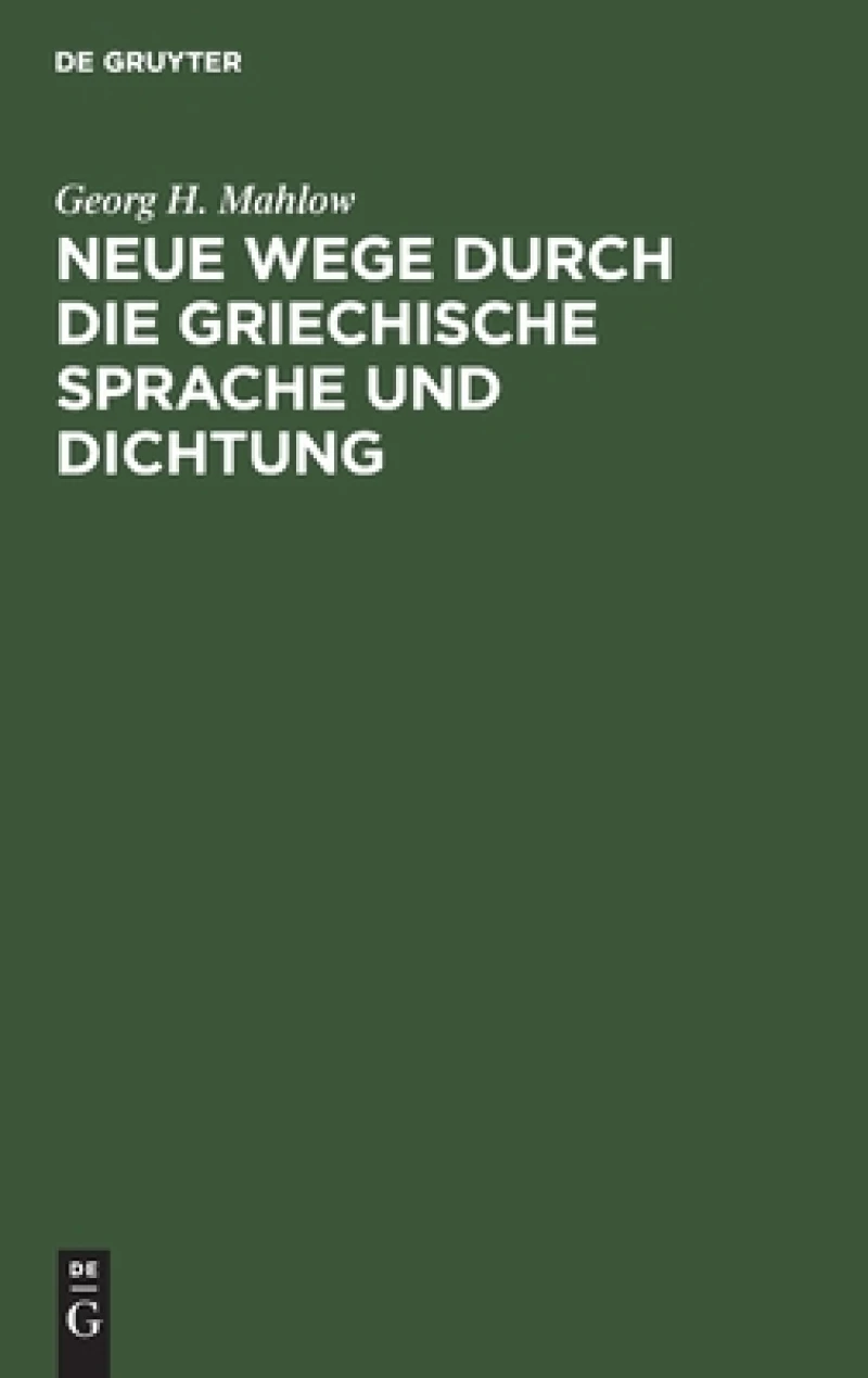 Neue Wege Durch Die Griechische Sprache Und Dichtung