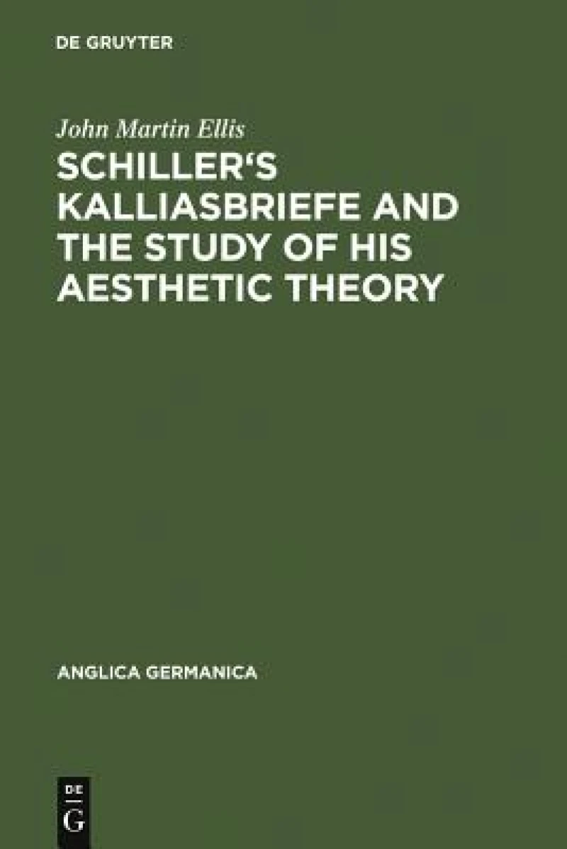 Schiller''s Kalliasbriefe and the Study of his Aesthetic Theory