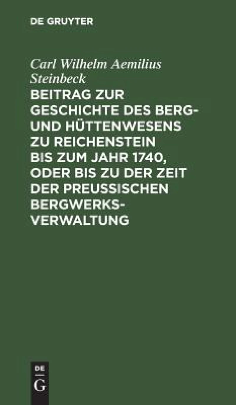 Beitrag zur Geschichte des Berg- und Hüttenwesens zu Reichenstein bis zum Jahr 1740, oder bis zu der Zeit der Preußischen Bergwerks-Verwaltung