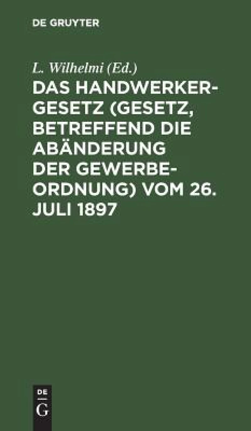 Das Handwerkergesetz (Gesetz, betreffend die Abänderung der Gewerbeordnung) vom 26. Juli 1897