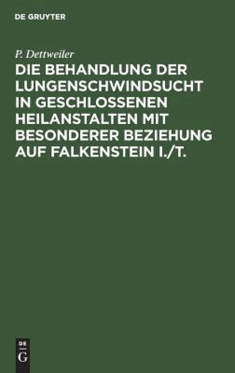 Behandlung der Lungenschwindsucht in geschlossenen Heilanstalten mit besonderer Beziehung auf Falkenstein i./T.