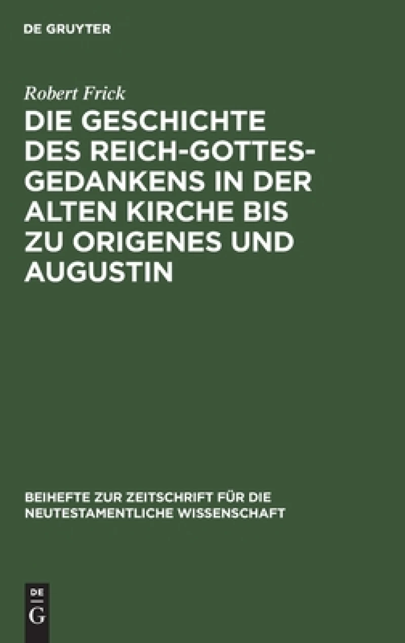 Geschichte des Reich-Gottes-Gedankens in der alten Kirche bis zu Origenes und Augustin