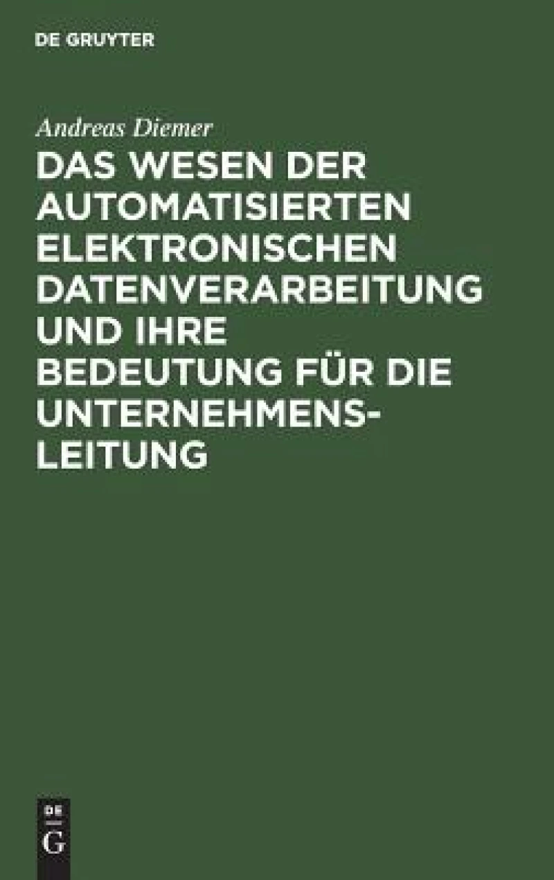 Wesen der automatisierten elektronischen Datenverarbeitung und ihre Bedeutung für die Unternehmensleitung