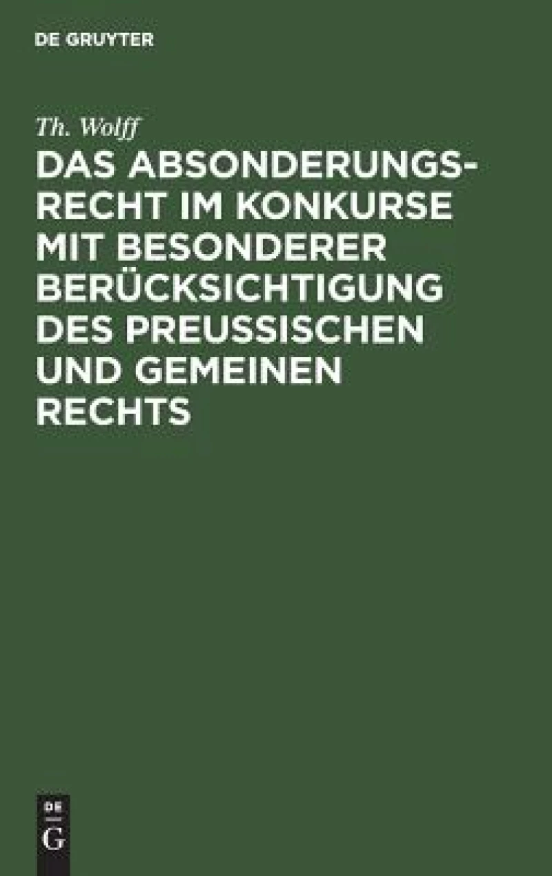 Absonderungsrecht im Konkurse mit besonderer Berücksichtigung des Preußischen und gemeinen Rechts