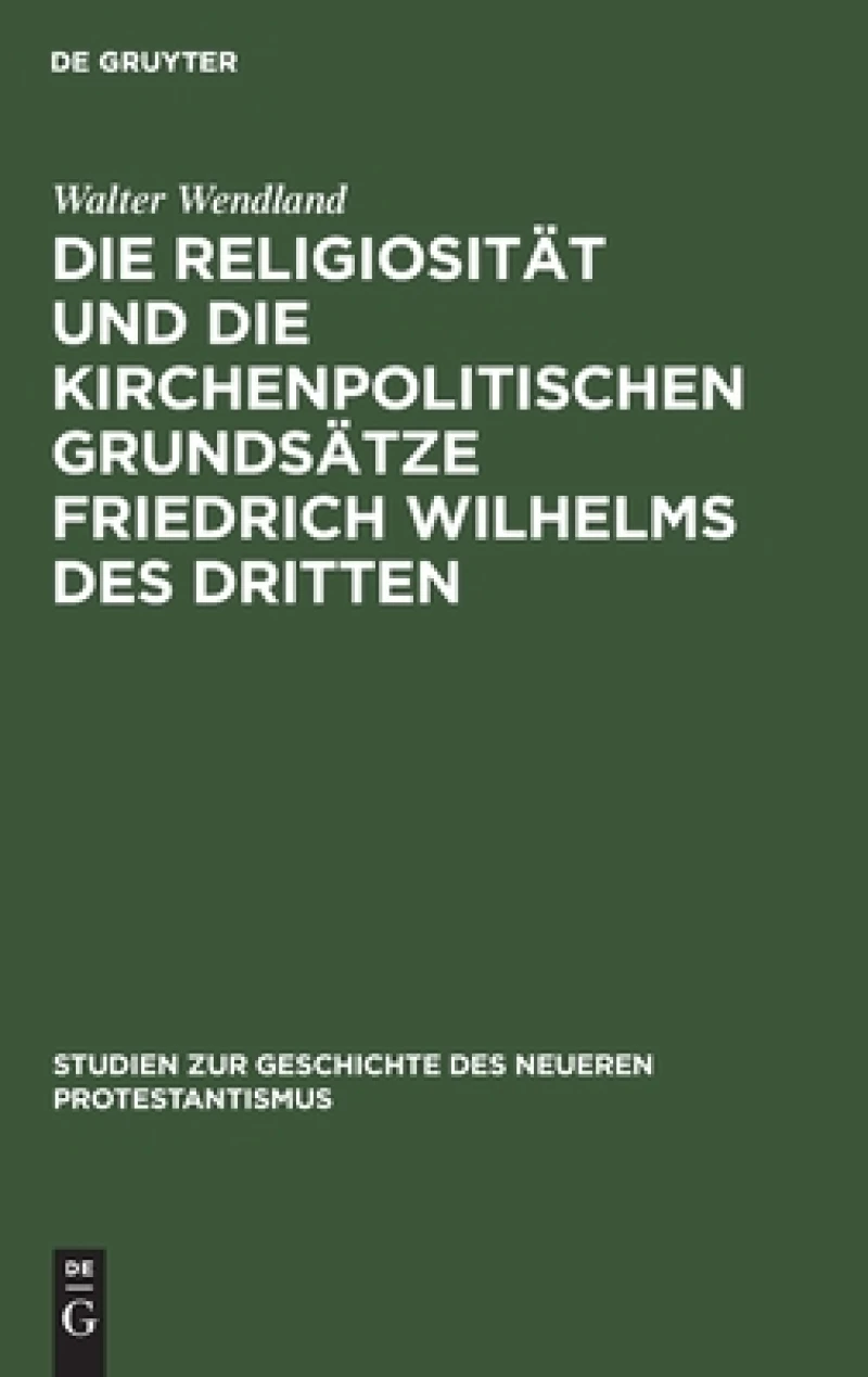 Religiosität und die kirchenpolitischen Grundsätze Friedrich Wilhelms des Dritten
