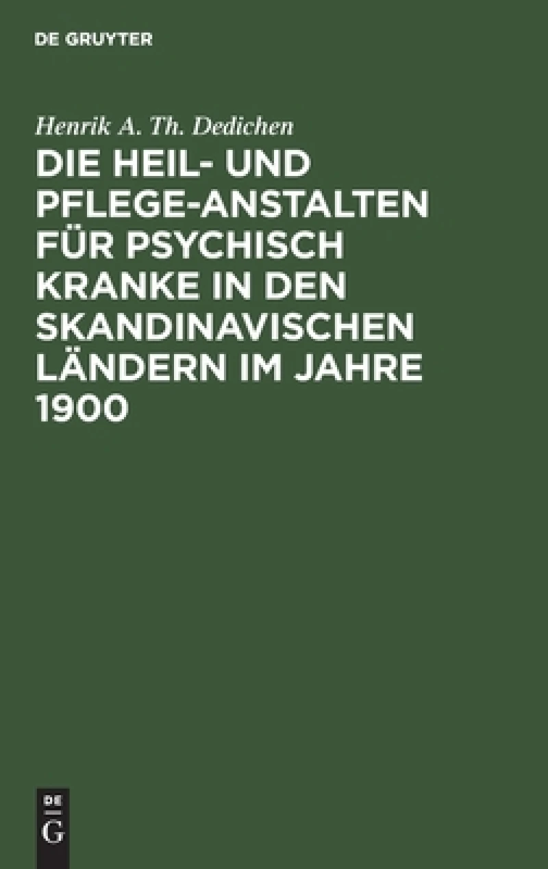 Die Heil- und Pflege-Anstalten für psychisch Kranke in den skandinavischen Ländern im Jahre 1900
