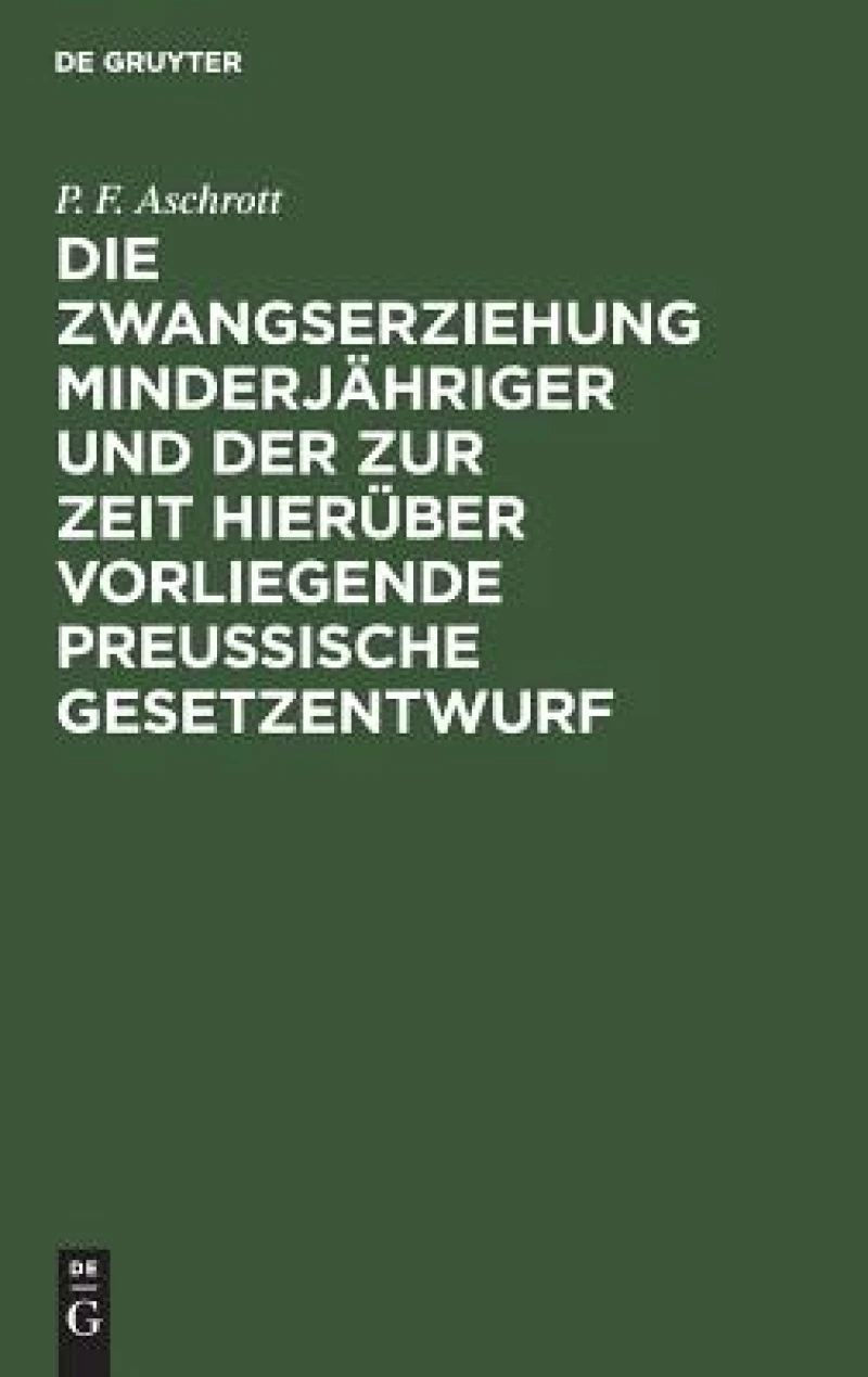 Zwangserziehung Minderjähriger und der zur Zeit hierüber vorliegende Preussische Gesetzentwurf