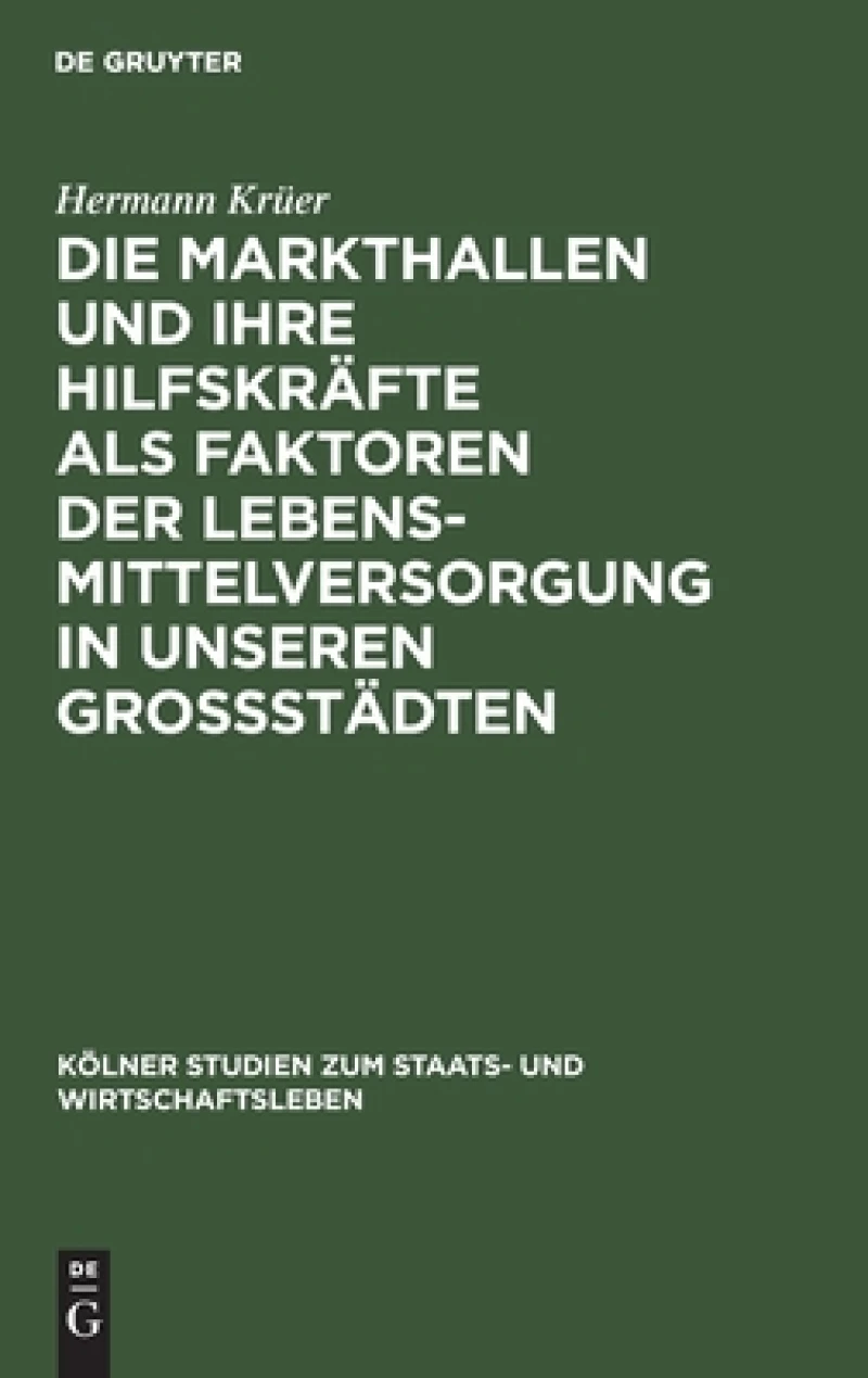 Markthallen und ihre Hilfskräfte als Faktoren der Lebensmittelversorgung in unseren Großstädten