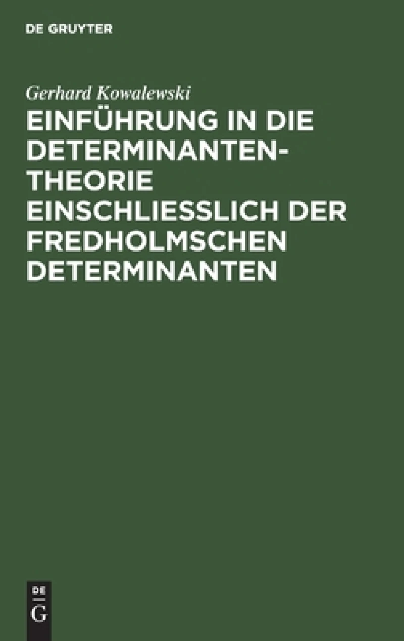Einführung in Die Determinantentheorie Einschließlich Der Fredholmschen Determinanten