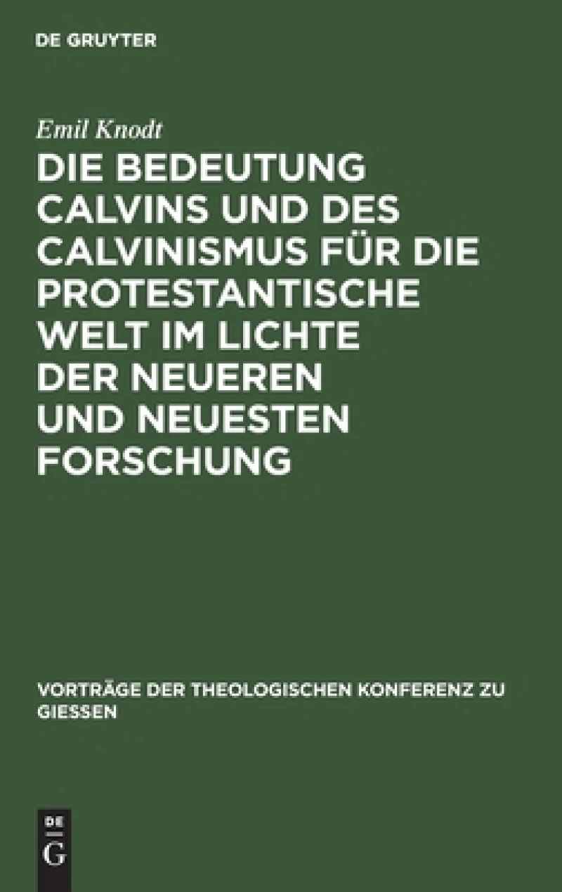 Bedeutung Calvins und des Calvinismus für die protestantische Welt im Lichte der neueren und neuesten Forschung