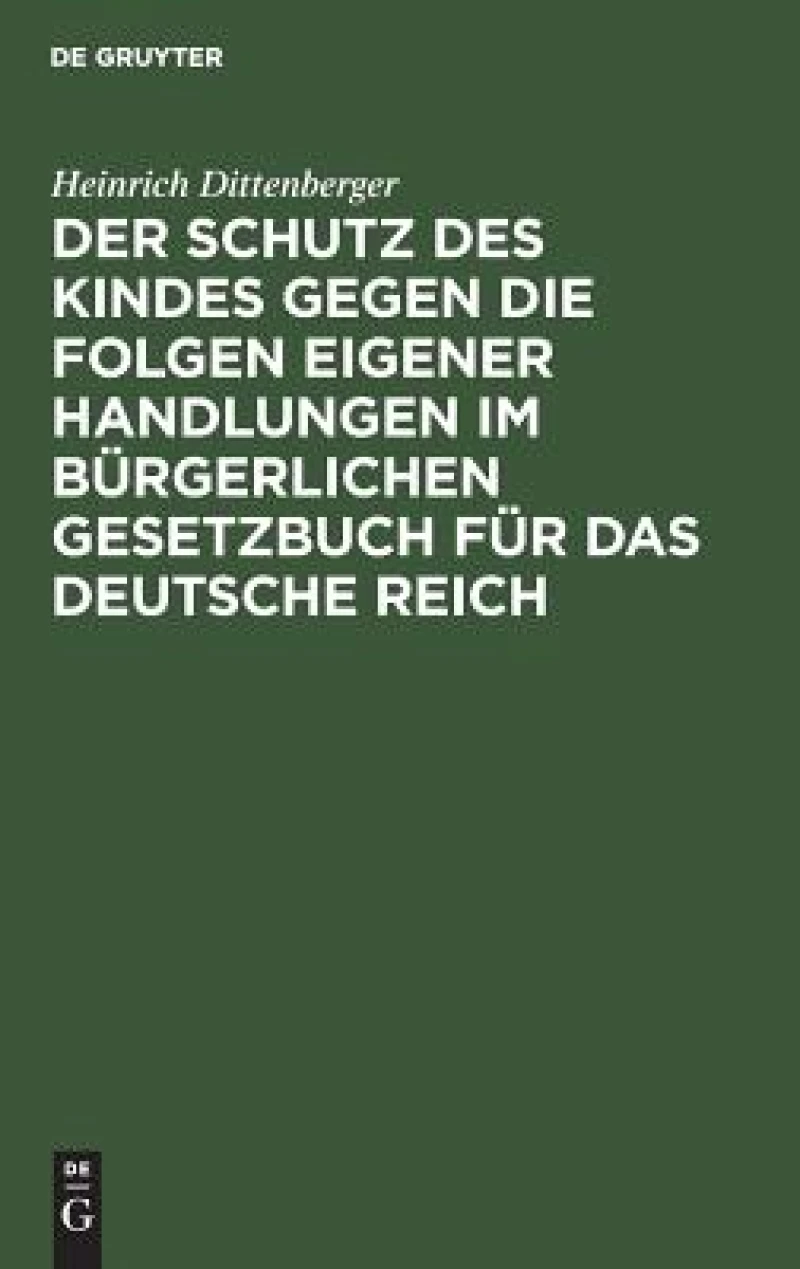 Schutz des Kindes gegen die Folgen eigener Handlungen im Bürgerlichen Gesetzbuch für das Deutsche Reich