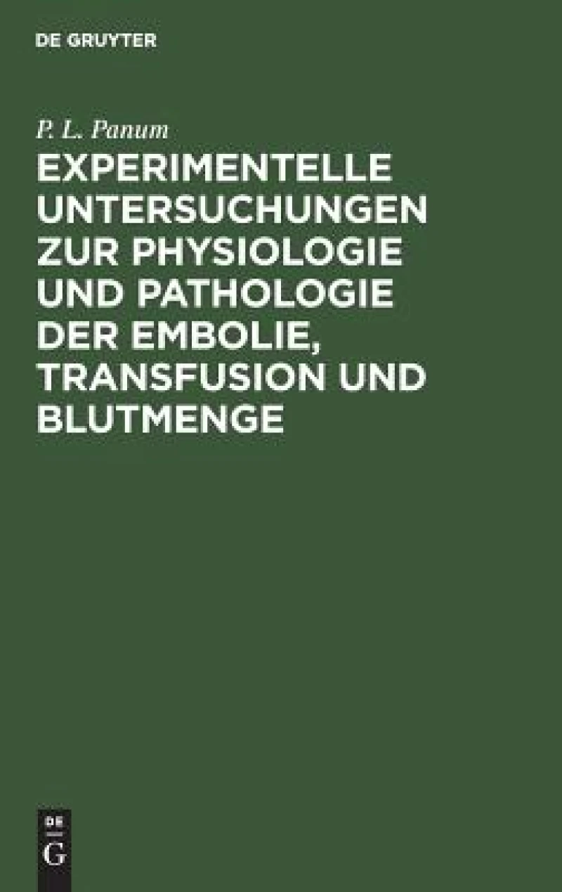 Experimentelle Untersuchungen zur Physiologie und Pathologie der Embolie, Transfusion und Blutmenge