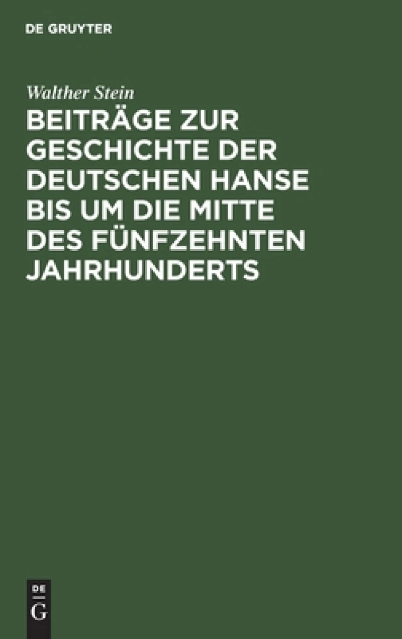 Beiträge Zur Geschichte Der Deutschen Hanse Bis Um Die Mitte Des Fünfzehnten Jahrhunderts