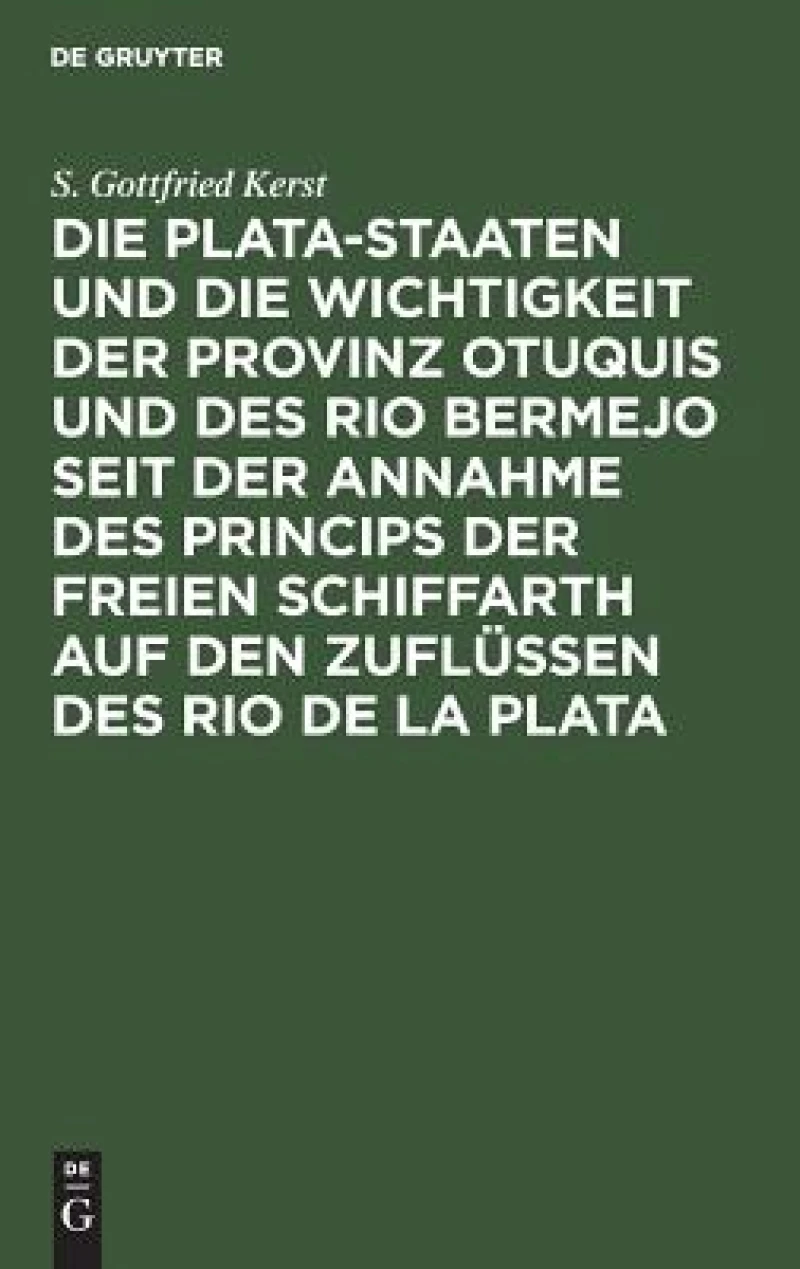 Plata-Staaten und die Wichtigkeit der Provinz Otuquis und des Rio Bermejo seit der Annahme des Princips der freien Schiffarth auf den Zuflüssen des Rio de la Plata