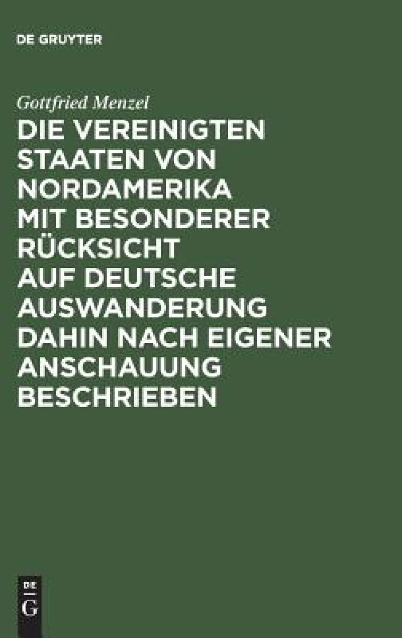 Vereinigten Staaten von Nordamerika mit besonderer Rücksicht auf deutsche Auswanderung dahin nach eigener Anschauung beschrieben