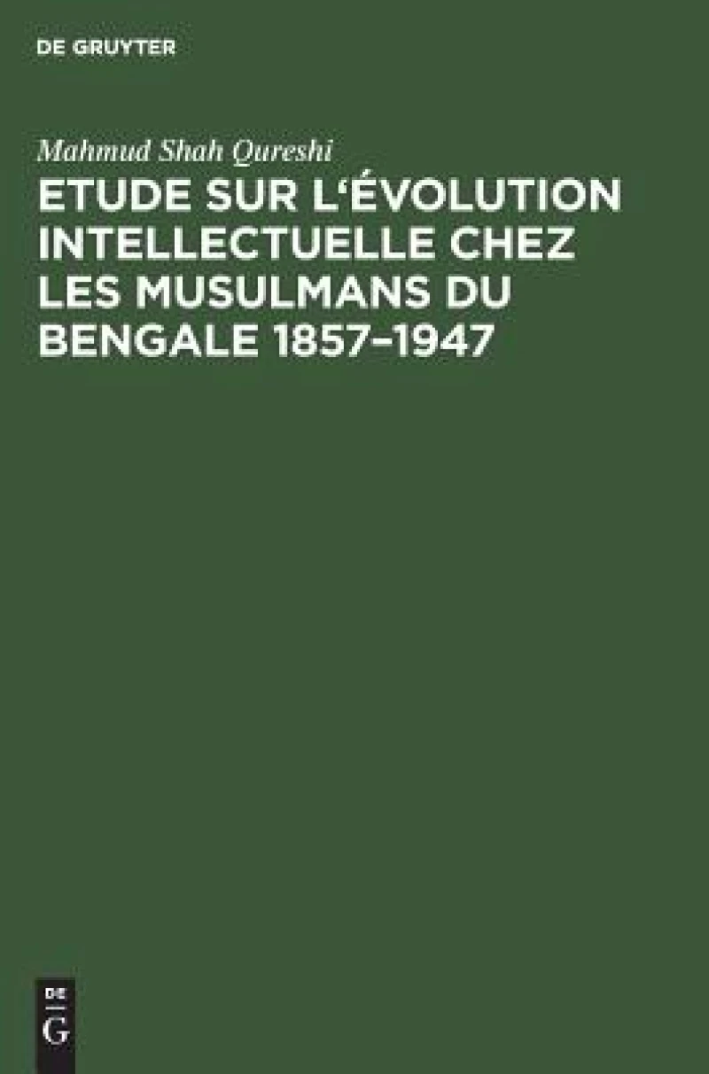 Etude sur l''évolution intellectuelle chez les musulmans du Bengale 1857–1947