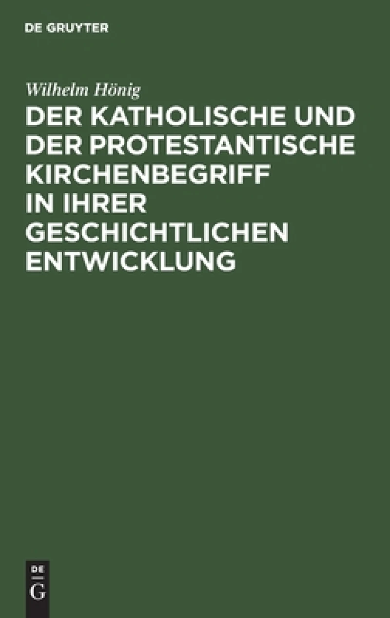 katholische und der protestantische Kirchenbegriff in ihrer geschichtlichen Entwicklung