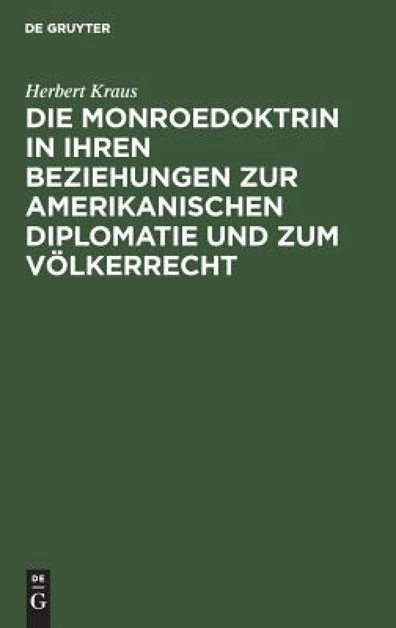 Monroedoktrin in ihren Beziehungen zur amerikanischen Diplomatie und zum Völkerrecht