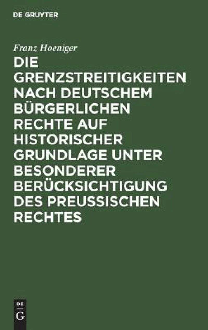 Grenzstreitigkeiten nach deutschem bürgerlichen Rechte auf historischer Grundlage unter besonderer Berücksichtigung des preussischen Rechtes