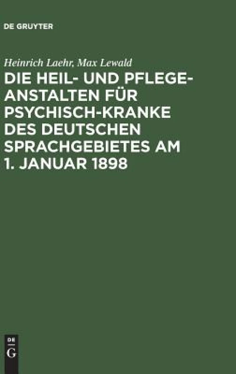 Heil- und Pflege-Anstalten für Psychisch-Kranke des deutschen Sprachgebietes am 1. Januar 1898