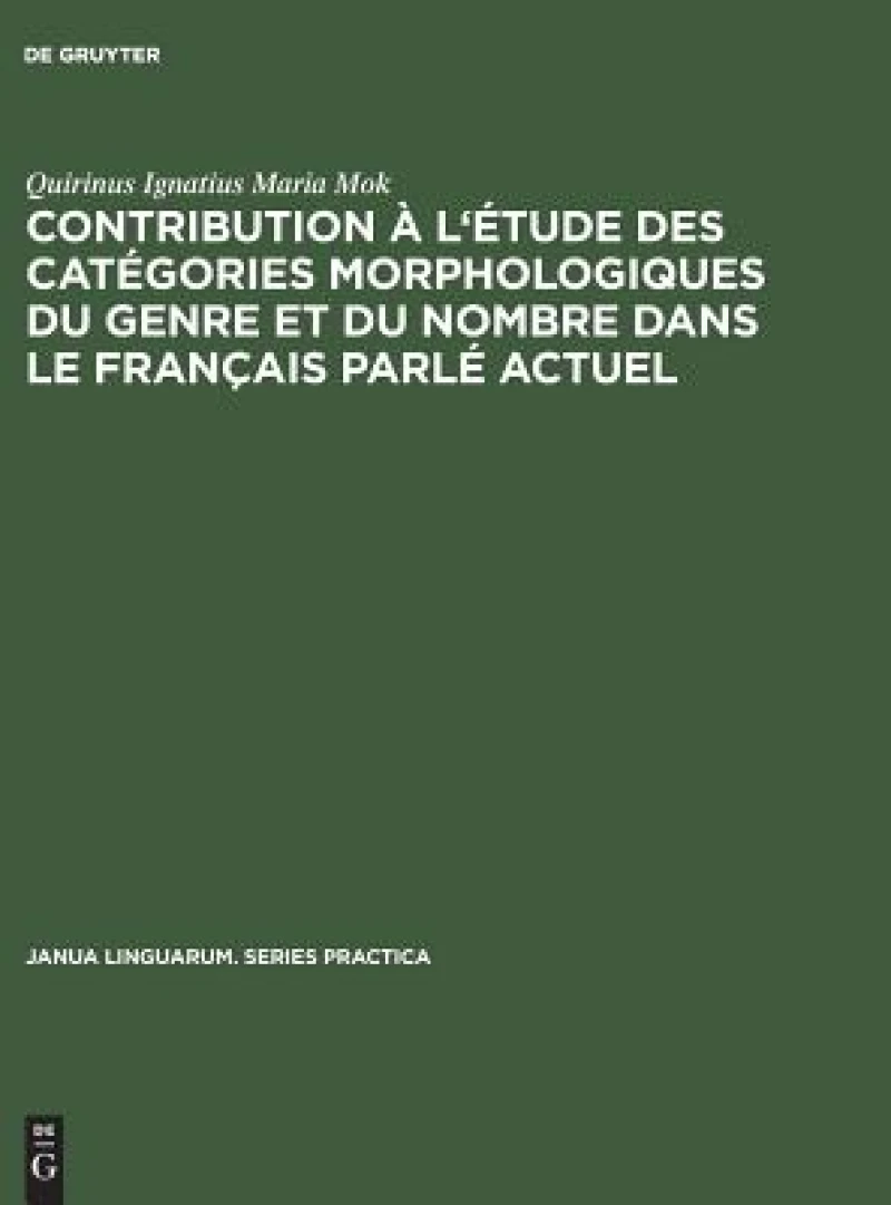 Contribution À L''étude Des Catégories Morphologiques Du Genre Et Du Nombre Dans Le Français Parlé Actuel