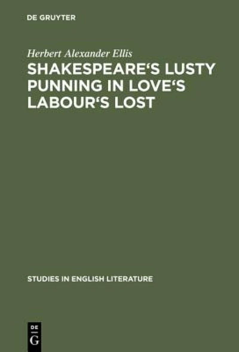 Shakespeare''s Lusty Punning in Love''s Labour''s Lost