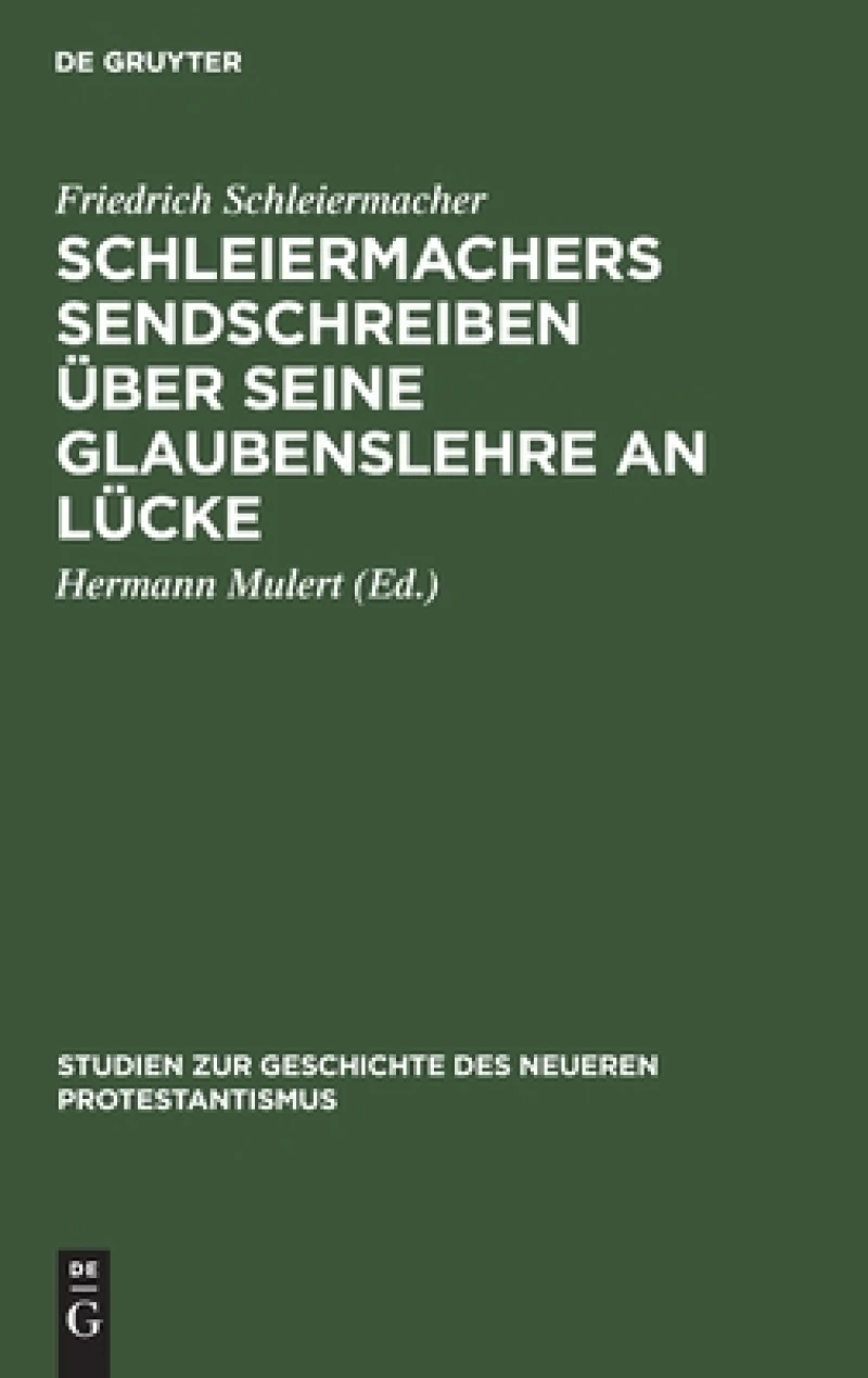 Schleiermachers Sendschreiben Über Seine Glaubenslehre an Lücke