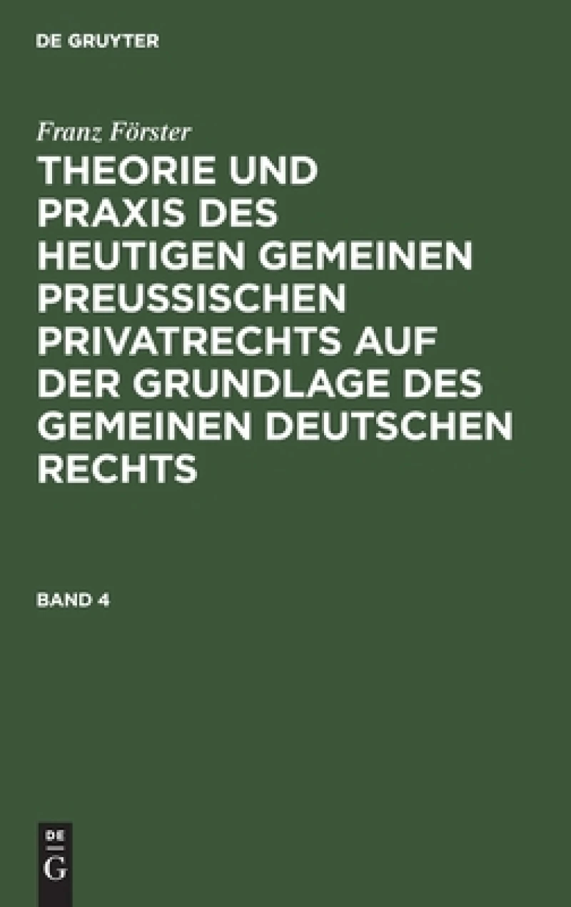 Theorie und Praxis des heutigen gemeinen preußischen Privatrechts auf der Grundlage des gemeinen deutschen Rechts. Band 4