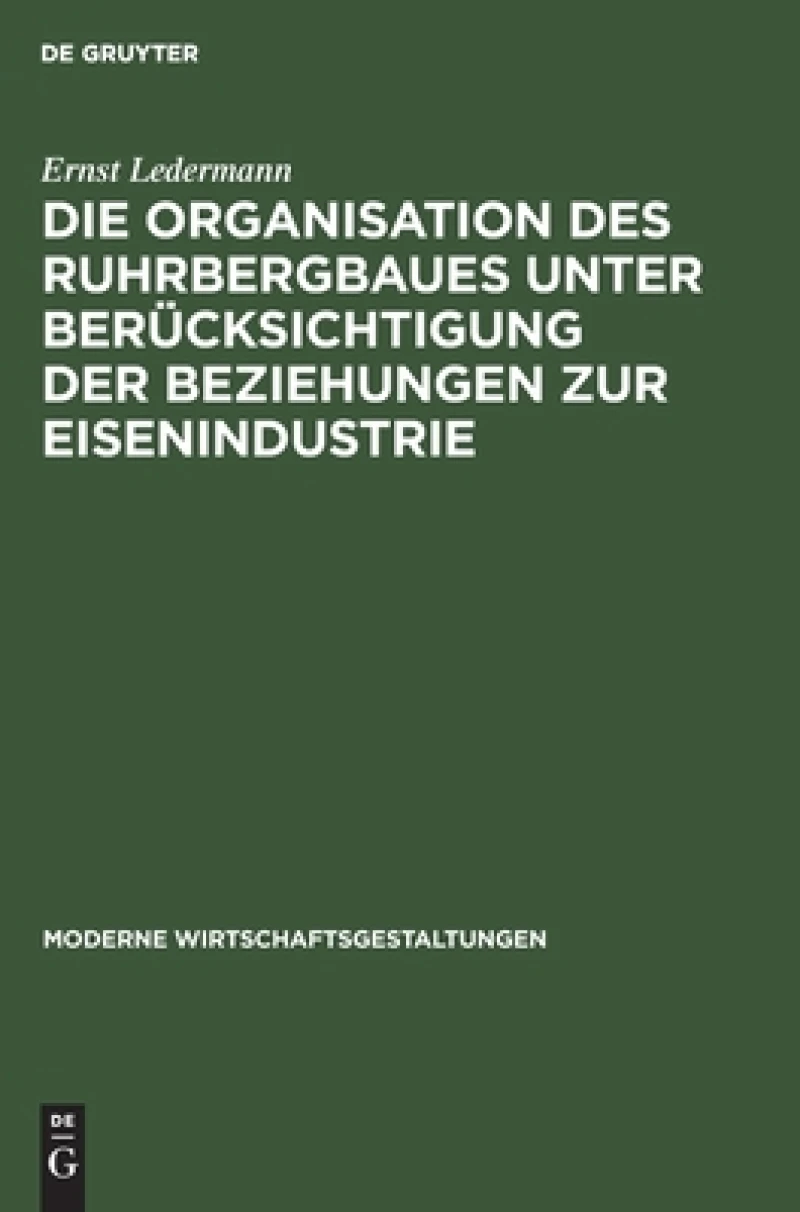Organisation des Ruhrbergbaues unter Berücksichtigung der Beziehungen zur Eisenindustrie