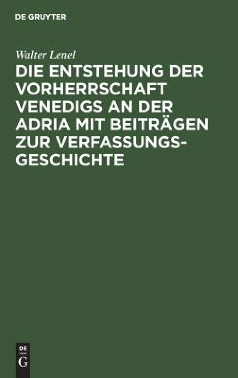 Entstehung der Vorherrschaft Venedigs an der Adria mit Beiträgen zur Verfassungsgeschichte