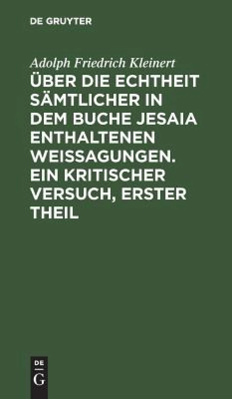 Über die Echtheit sämtlicher in dem Buche Jesaia enthaltenen Weissagungen. Ein kritischer Versuch, erster Theil